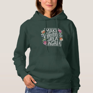 Make Valentines Day Great Again Floral  Hoodie