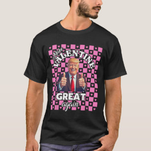 Make Valentines Day Great Again T Funny Donald Tru T-Shirt