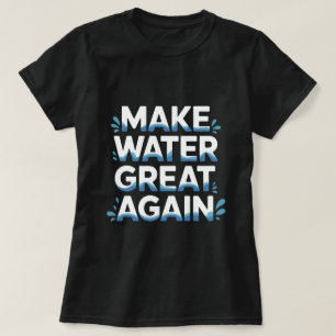 Make Water Great Again T-Shirt