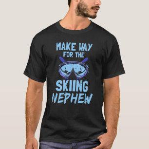 Make Way For The Skiing Nephew Slopes Ski Skier Ho T-Shirt