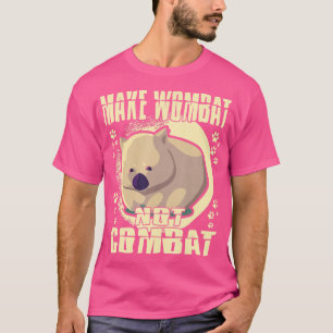 Make Wombat Not Combat Wombat T-Shirt