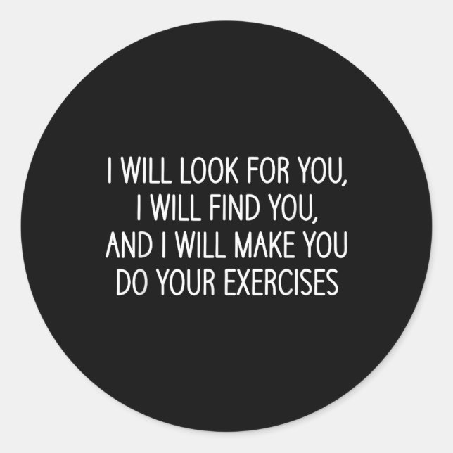 Make You Do Your Exercises, Funny, Physical Therap Classic Round Sticker (Front)