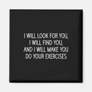 Make You Do Your Exercises, Funny, Physical Therap Magnet