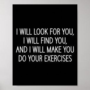 Make You Do Your Exercises, Funny, Physical Therap Poster