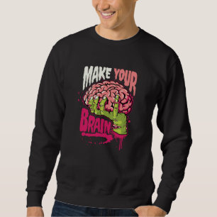 Make Your Brain Sweatshirt
