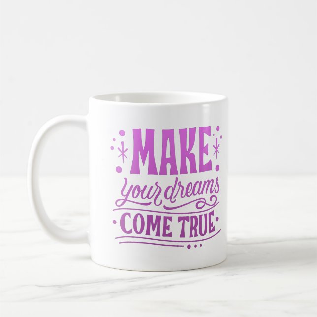 make your dreams come true coffee mug (Left)