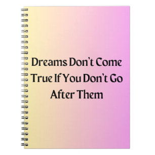 Make Your Dreams Come True Inspirational Notebook