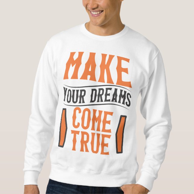 Make your Dreams come true Sweatshirt (Front)