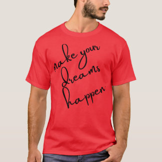 Make Your Dreams Happen Dream On Dream Bigger Moti T-Shirt