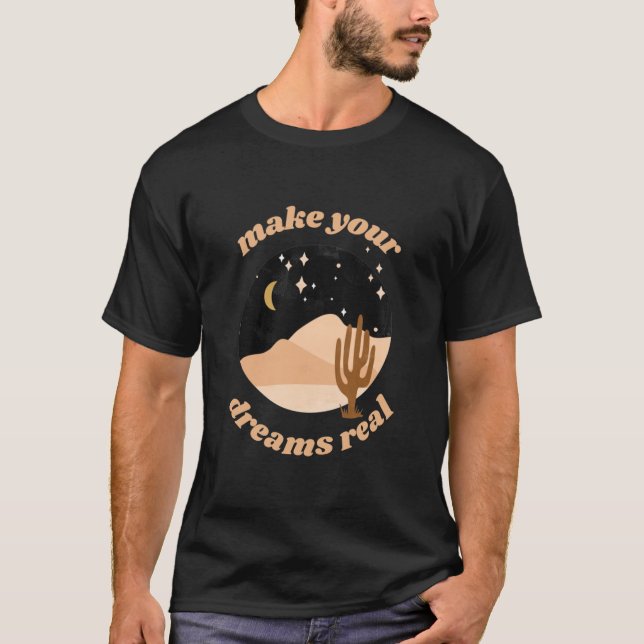 Make Your Dreams Real T- T-Shirt (Front)