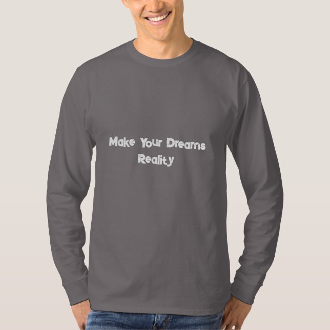 Make Your Dreams Reality Motivational T-Shirt (Front)