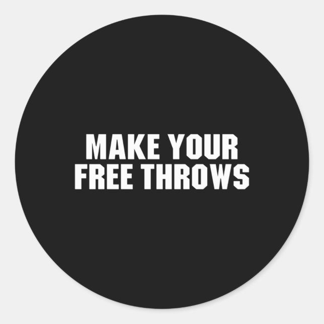 Make Your Free Throws - Basketball Funny Saying  Classic Round Sticker (Front)