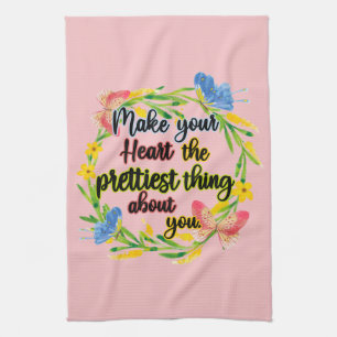 Make Your Heart The Prettiest Thing About You Tea Towel
