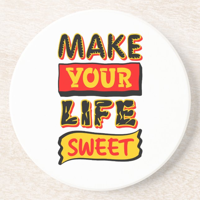 Make Your Life Sweet Coaster (Front)