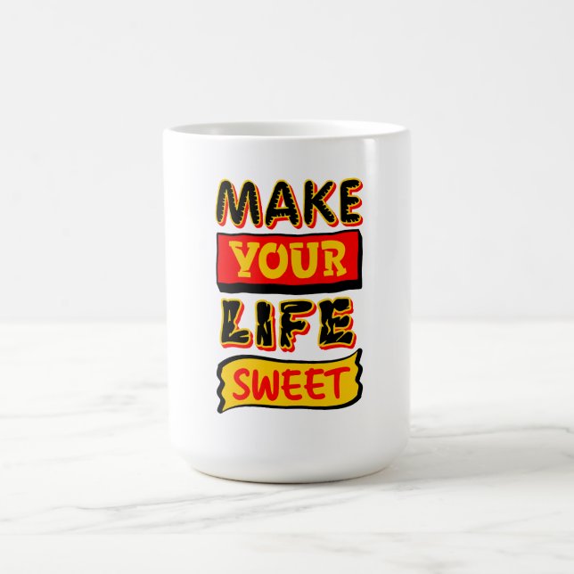 Make Your Life Sweet Coffee Mug (Center)