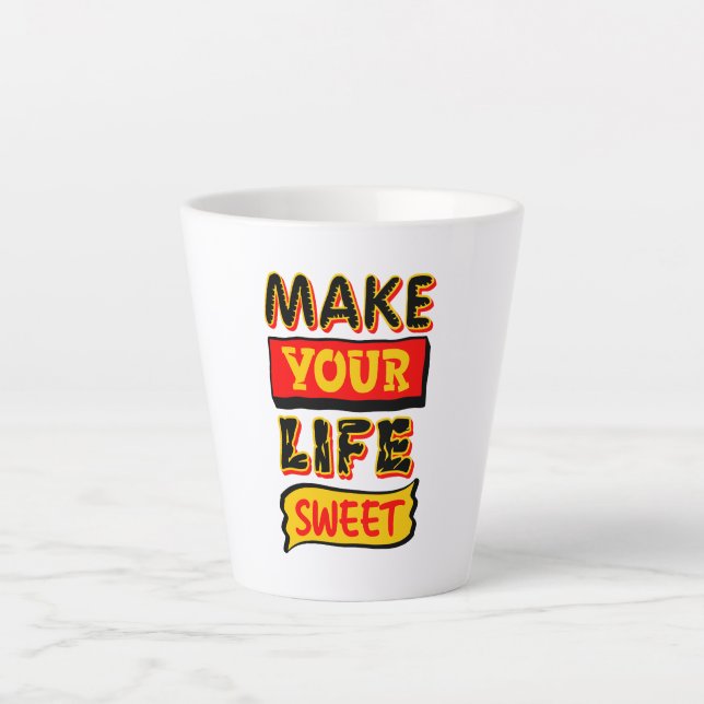 Make Your Life Sweet Latte Mug (Front)