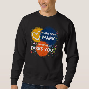 Make Your Mark And See Where It Takes You Colourfu Sweatshirt