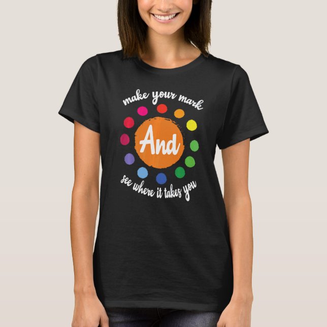 Make Your Mark And See Where It Takes You Polka Do T-Shirt (Front)