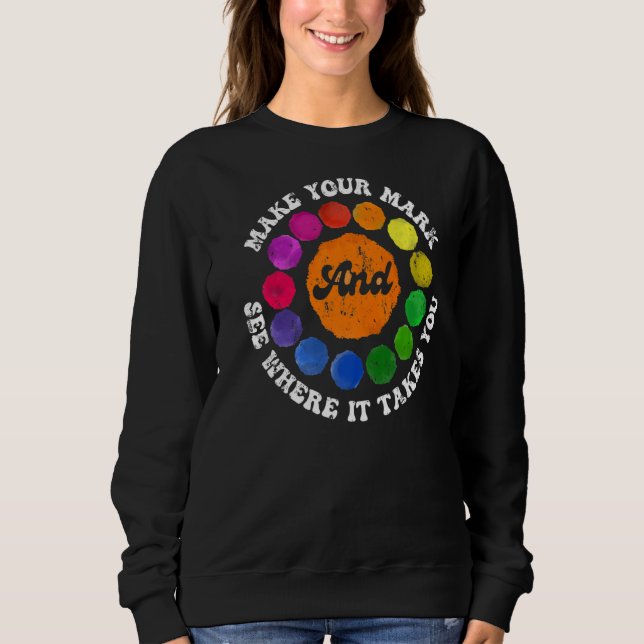 Make Your Mark Dot Day See Where It Takes You The  Sweatshirt (Front)