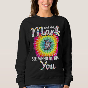Make Your Mark Dot Day See Where It Takes You The Sweatshirt