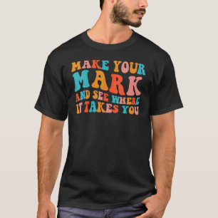 Make Your Mark See Where It Takes You Retro Groovy T-Shirt