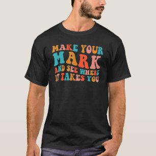 Make Your Mark See Where It Takes You Retro Groovy T-Shirt