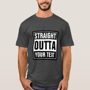 Make your own custom STRAIGHT OUTTA t shirts