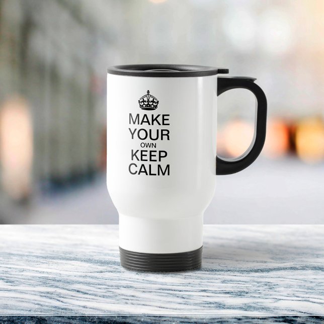 Make Your Own Keep Calm Travel Mug (Creator Uploaded)