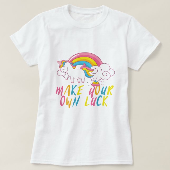 Make Your Own Luck Rainbow Pooping Unicorn T-Shirt (Design Front)