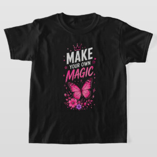 🦋 Make Your Own Magic Teen Girl Quote 🦋 T-Shirt