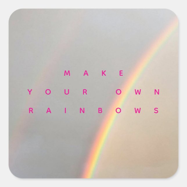 Make Your Own Rainbows  Square Sticker (Front)