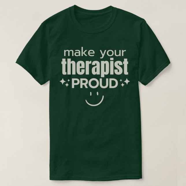 Make Your Therapist Proud 3 T-Shirt (Design Front)