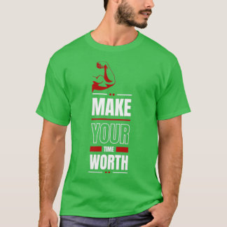 Make your time worth modern quote T-Shirt