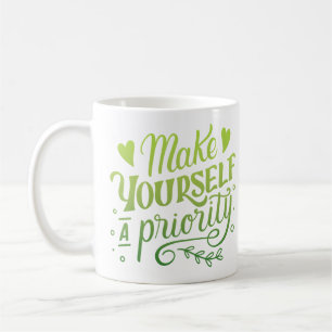 MAKE YOURSELF A PRIORITY COFFEE MUG