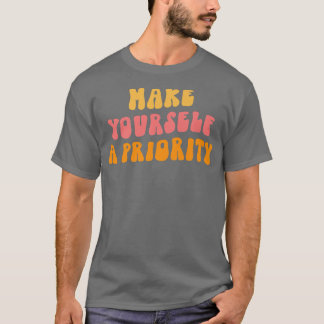 Make Yourself A Priority Mental Health Awareness S T-Shirt