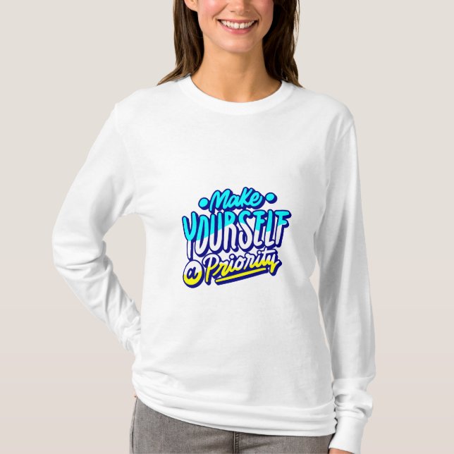 make yourself a priority motivational design  T-Shirt (Front)