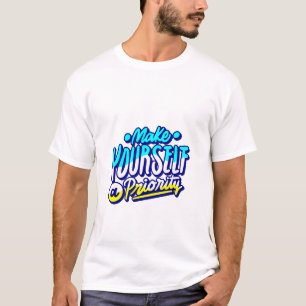 make yourself a priority motivational design T-Shirt