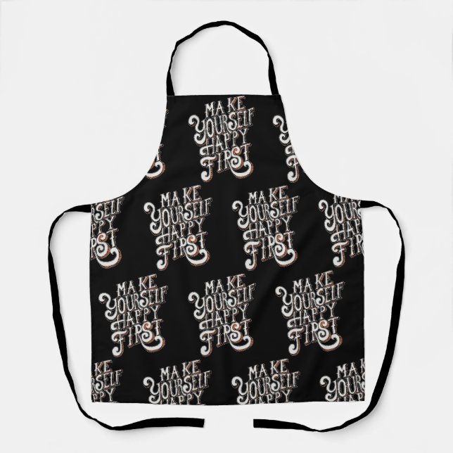 Make Yourself Happy First Apron (Front)