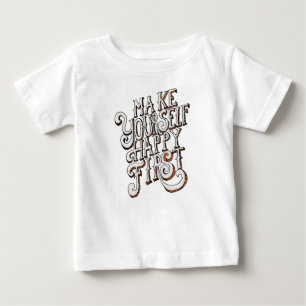 Make Yourself Happy First Baby T-Shirt