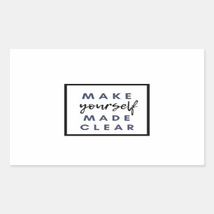 Make yourself made clear rectangular sticker
