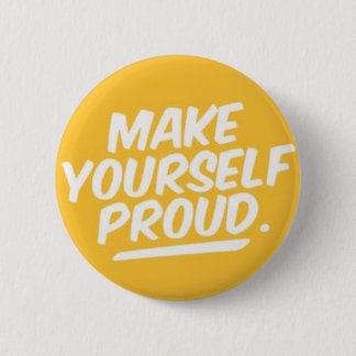 Make yourself proud 6 cm round badge
