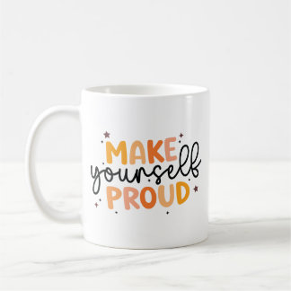 Make yourself proud  coffee mug