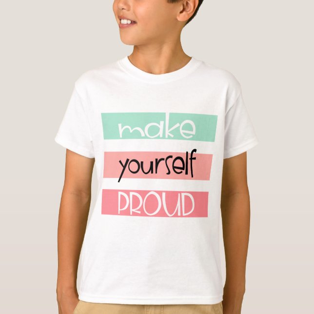 Make Yourself Proud T-Shirt (Front)