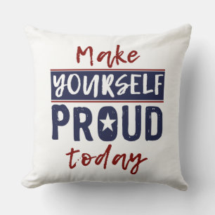 “Make Yourself Proud” throw pillows