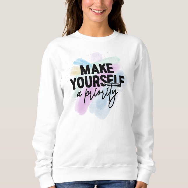 MAKE YOUSELF A PRIORITY QUOTE SWEATSHIRT (Front)