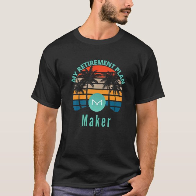 Maker Is My Retirement Plan Maker Defi Mkr Cryptoc T-Shirt (Front)