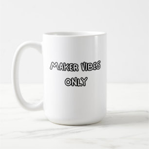 maker vibes only coffee mug