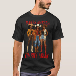 Makes America A Cowboy Again Black Melanin Cowgirl T-Shirt