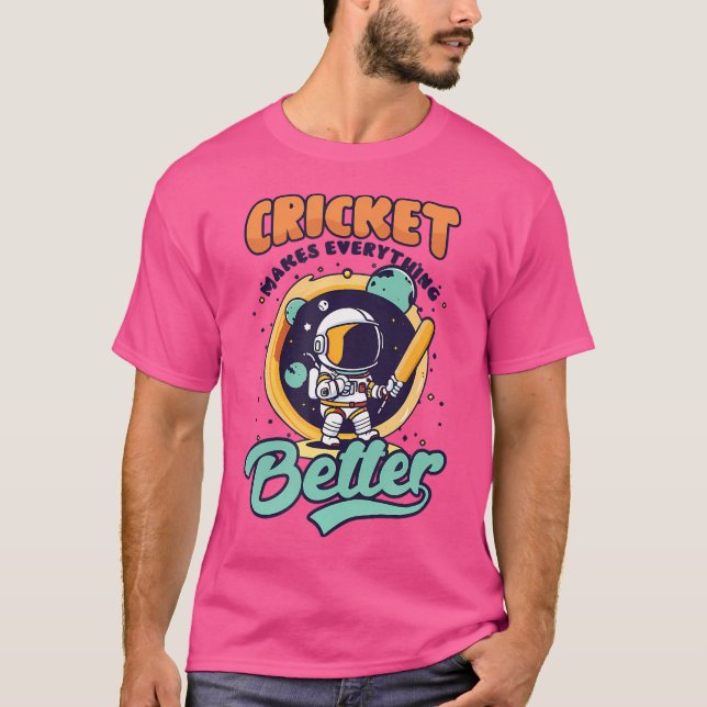Makes Everything Better Cricket Player T-Shirt (Front)