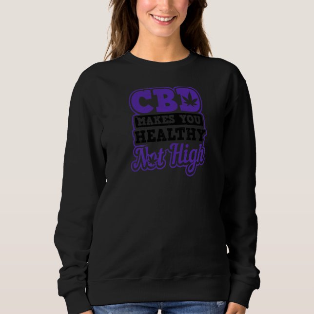 Makes Healthy Not High Cbd Oil Sweatshirt (Front)